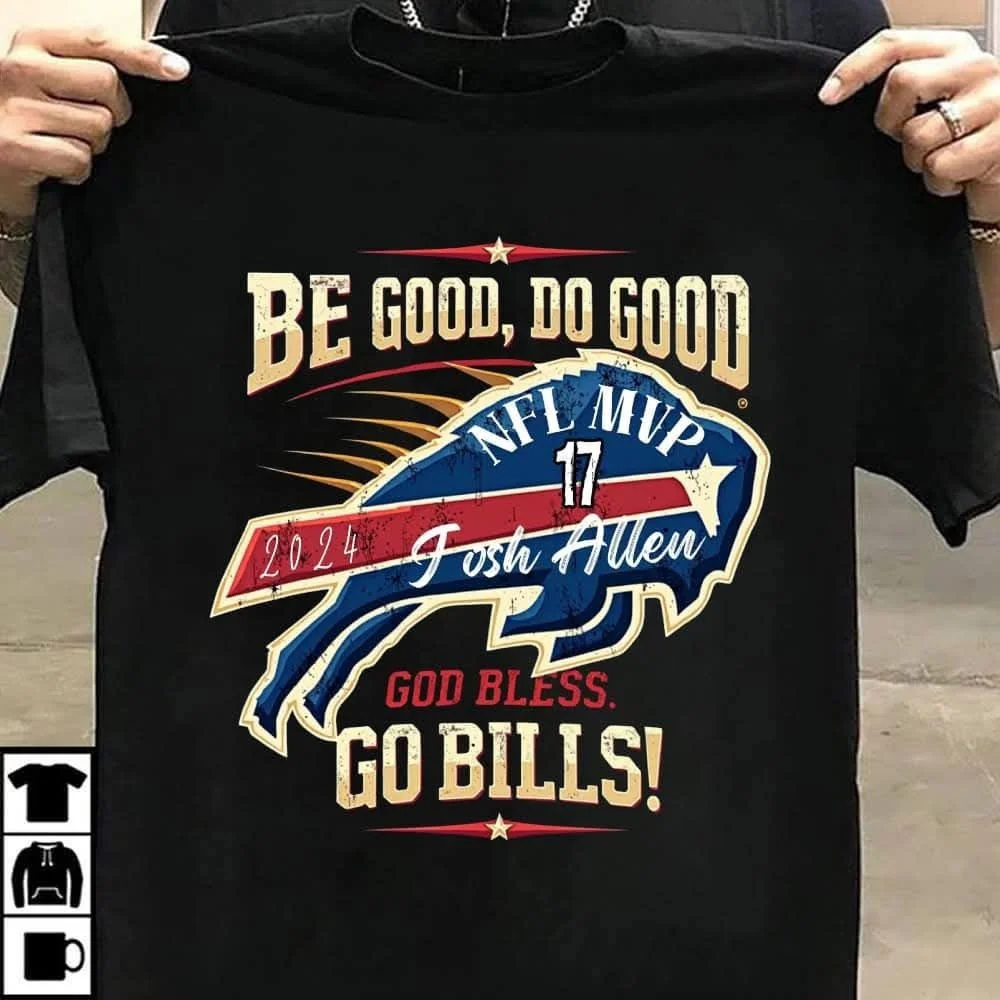 Be Good Do Good God Bless Go Bills Josh Allen MVP T-Shirt Buffalo Bills Gifts For Dad